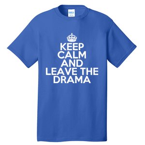 Funny Keep Calm And Leave The Drama Stress Peace Gift Tall T-Shirt