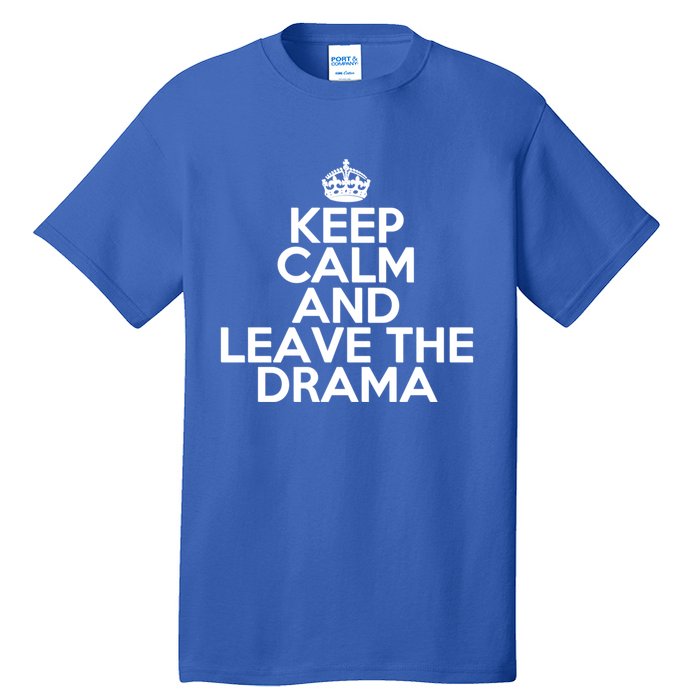 Funny Keep Calm And Leave The Drama Stress Peace Gift Tall T-Shirt