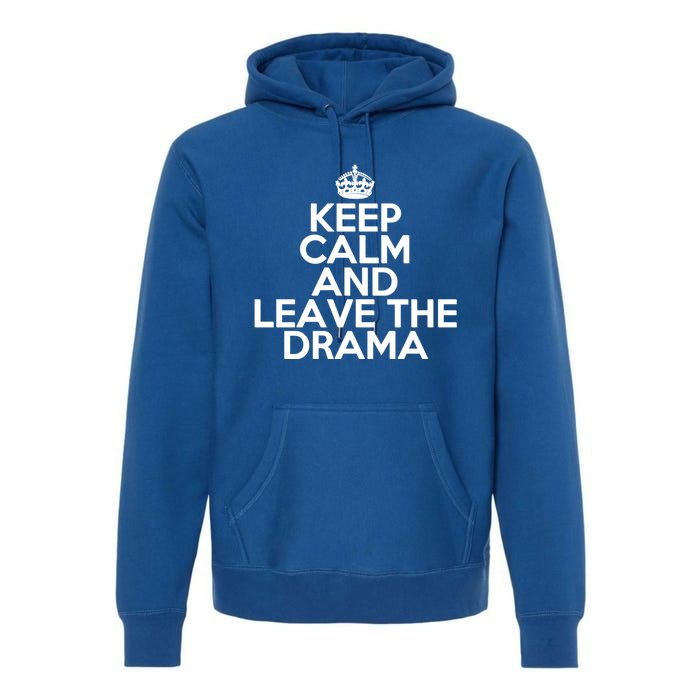 Funny Keep Calm And Leave The Drama Stress Peace Gift Premium Hoodie