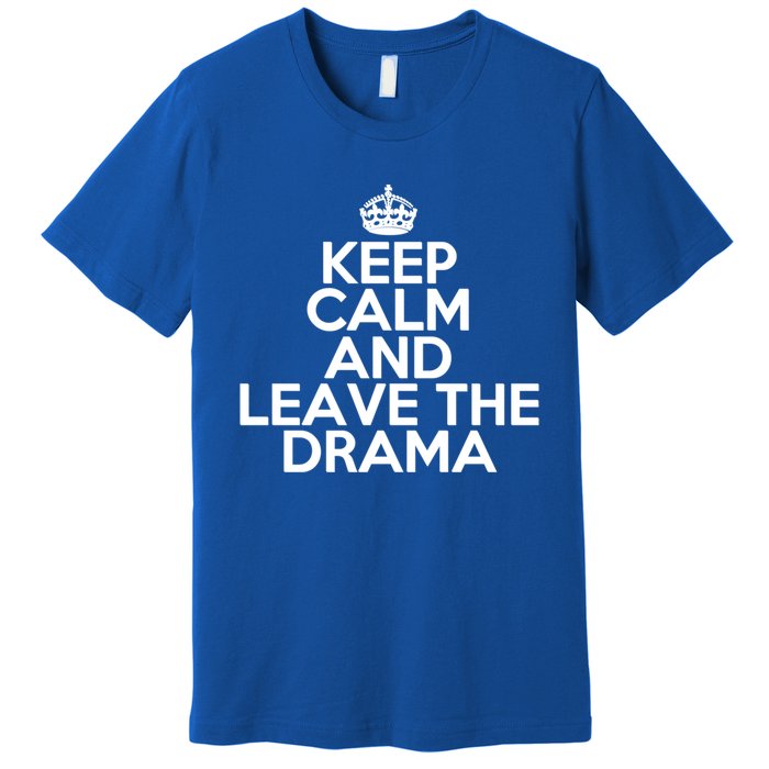 Funny Keep Calm And Leave The Drama Stress Peace Gift Premium T-Shirt