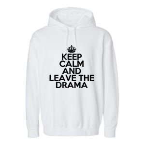 Funny Keep Calm And Leave The Drama Stress Peace Gift Garment-Dyed Fleece Hoodie