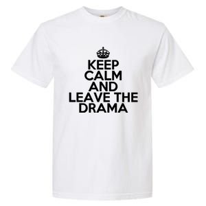 Funny Keep Calm And Leave The Drama Stress Peace Gift Garment-Dyed Heavyweight T-Shirt