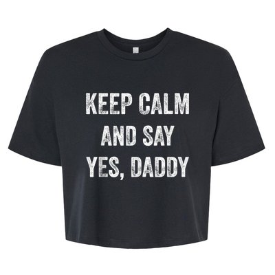 Funny Keep Calm Yes Daddy BDSM Kink Sex Lover Xmas Bella+Canvas Jersey Crop Tee