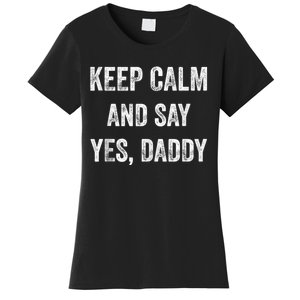 Funny Keep Calm Yes Daddy BDSM Kink Sex Lover Xmas Women's T-Shirt