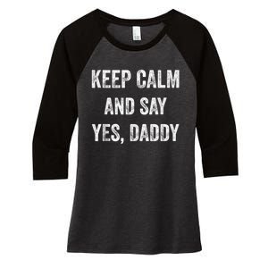 Funny Keep Calm Yes Daddy BDSM Kink Sex Lover Xmas Women's Tri-Blend 3/4-Sleeve Raglan Shirt