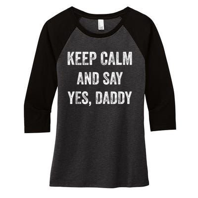 Funny Keep Calm Yes Daddy BDSM Kink Sex Lover Xmas Women's Tri-Blend 3/4-Sleeve Raglan Shirt