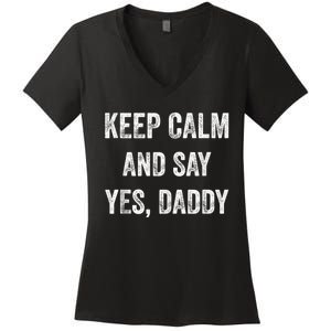 Funny Keep Calm Yes Daddy BDSM Kink Sex Lover Xmas Women's V-Neck T-Shirt