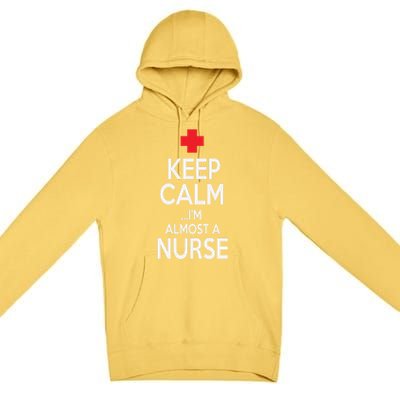 Funny Keep Calm Im Almost A Nurse Nursing School Meaningful Gift Premium Pullover Hoodie