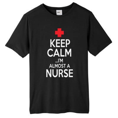 Funny Keep Calm Im Almost A Nurse Nursing School Meaningful Gift Tall Fusion ChromaSoft Performance T-Shirt