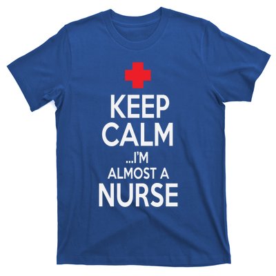 Funny Keep Calm Im Almost A Nurse Nursing School Meaningful Gift T-Shirt