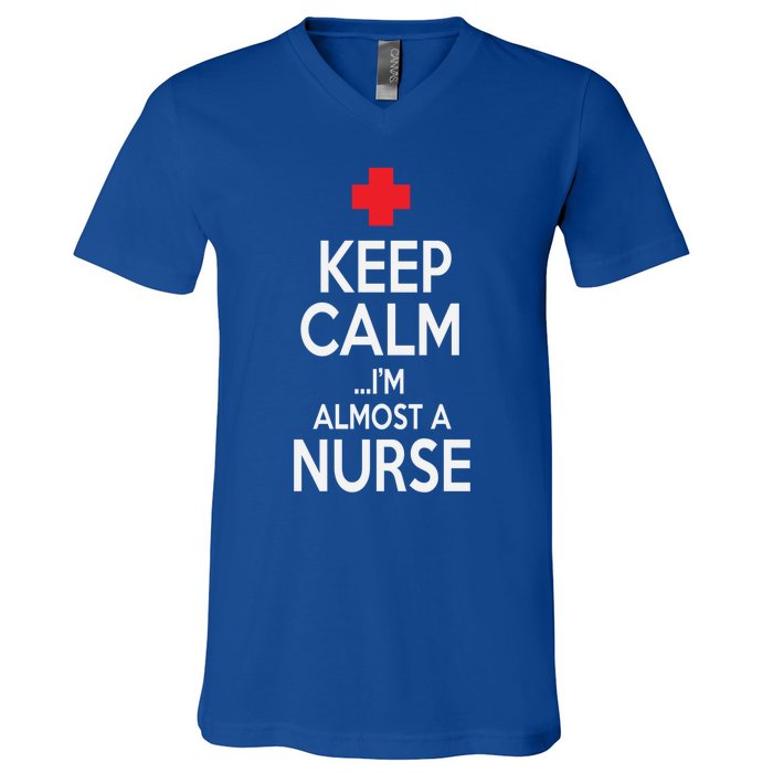 Funny Keep Calm Im Almost A Nurse Nursing School Meaningful Gift V-Neck T-Shirt