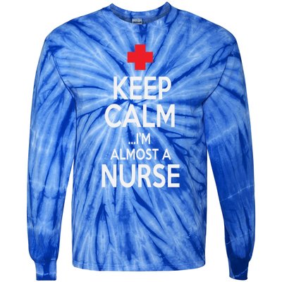 Funny Keep Calm Im Almost A Nurse Nursing School Meaningful Gift Tie-Dye Long Sleeve Shirt