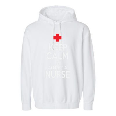 Funny Keep Calm Im Almost A Nurse Nursing School Meaningful Gift Garment-Dyed Fleece Hoodie