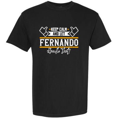 Fernando Keep Calm And Let Fernando Handle That Meaningful Gift Garment-Dyed Heavyweight T-Shirt