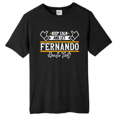 Fernando Keep Calm And Let Fernando Handle That Meaningful Gift Tall Fusion ChromaSoft Performance T-Shirt