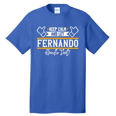 Fernando Keep Calm And Let Fernando Handle That Meaningful Gift Tall T-Shirt