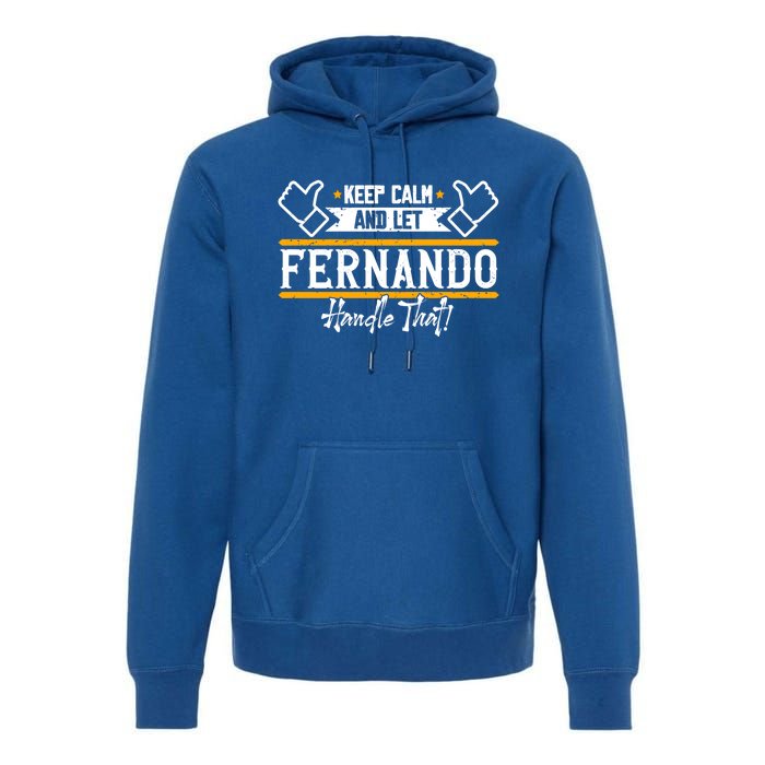 Fernando Keep Calm And Let Fernando Handle That Meaningful Gift Premium Hoodie