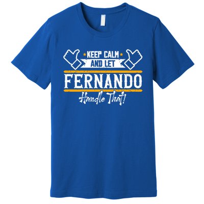 Fernando Keep Calm And Let Fernando Handle That Meaningful Gift Premium T-Shirt