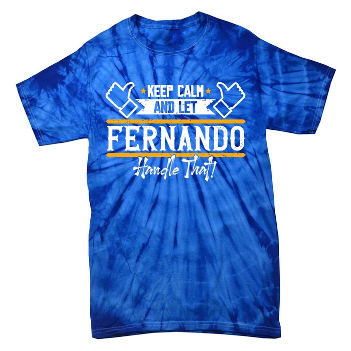 Fernando Keep Calm And Let Fernando Handle That Meaningful Gift Tie-Dye T-Shirt