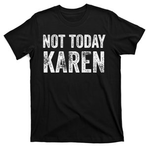 Funny Karen For Men Women NOT TODAY KAREN T-Shirt