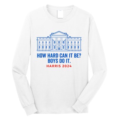 Funny Kamala Harris President How Hard Can It Be Do It Long Sleeve Shirt