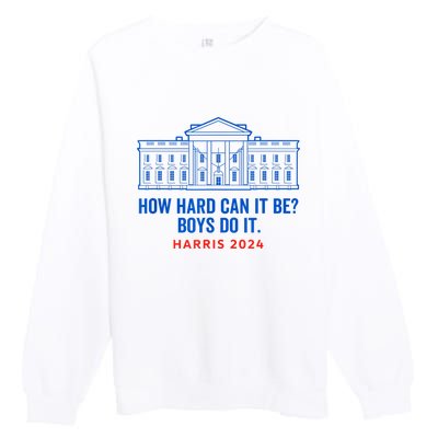 Funny Kamala Harris President How Hard Can It Be Do It Premium Crewneck Sweatshirt