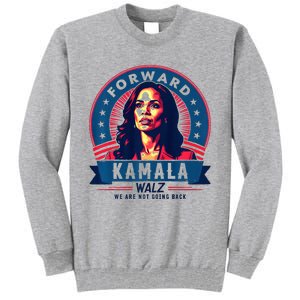 Forward Kamala Harris Walz WeRe Not Going Back 2024 Tall Sweatshirt