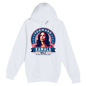 Forward Kamala Harris Walz WeRe Not Going Back 2024 Premium Pullover Hoodie