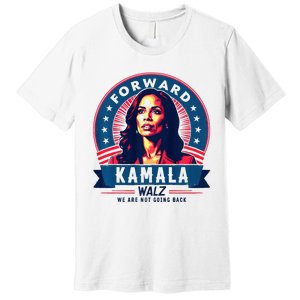 Forward Kamala Harris Walz WeRe Not Going Back 2024 Premium T-Shirt