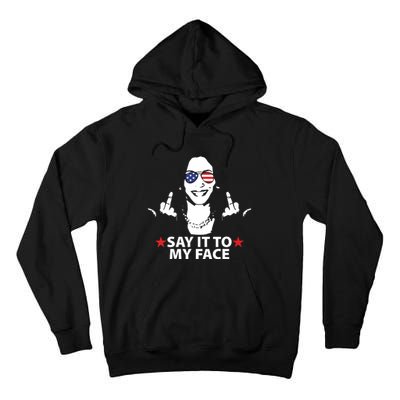 Funny Kamala Harris Middle Finger Say It To My Face 2024 Tall Hoodie