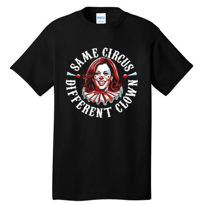 Funny Kamala Harris Clown Same Circus Different Clown Gift Tall T-Shirt