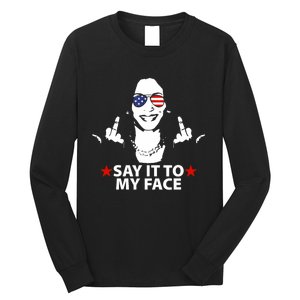 Funny Kamala Harris Middle Finger Say It To My Face 2024 Long Sleeve Shirt