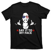 Funny Kamala Harris Middle Finger Say It To My Face 2024 T-Shirt