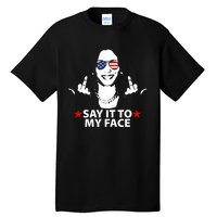 Funny Kamala Harris Middle Finger Say It To My Face 2024 Tall T-Shirt