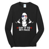 Funny Kamala Harris Middle Finger Say It To My Face 2024 Tall Long Sleeve T-Shirt