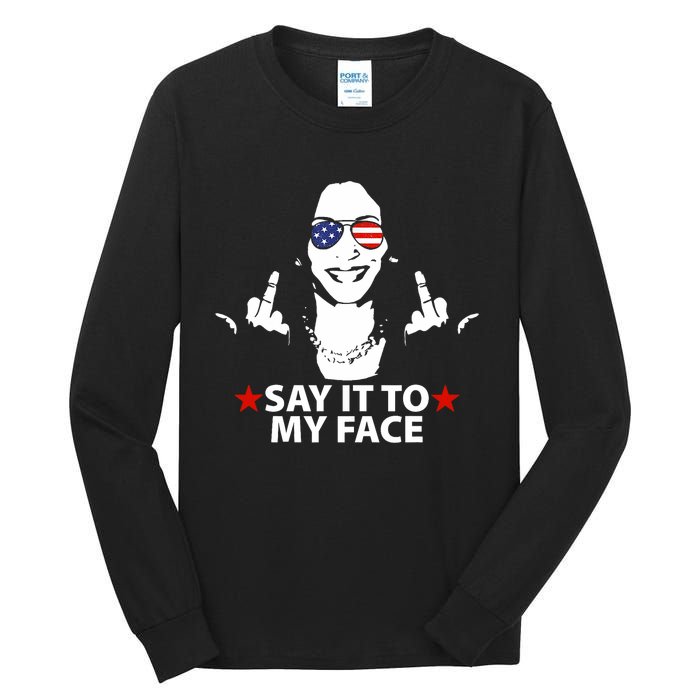 Funny Kamala Harris Middle Finger Say It To My Face 2024 Tall Long Sleeve T-Shirt