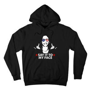 Funny Kamala Harris Middle Finger Say It To My Face 2024 Tall Hoodie