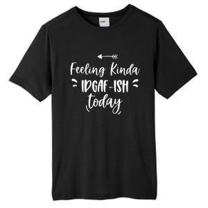 Feeling Kinda Idgafish Today I Don't Give A F Idgaf Ish Meaningful Gift Tall Fusion ChromaSoft Performance T-Shirt