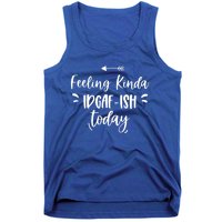 Feeling Kinda Idgafish Today I Don't Give A F Idgaf Ish Meaningful Gift Tank Top