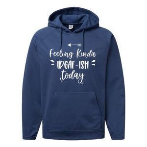 Feeling Kinda Idgafish Today I Don't Give A F Idgaf Ish Meaningful Gift Performance Fleece Hoodie