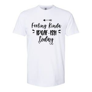 Feeling Kinda Idgafish Today I Don't Give A F Idgaf Ish Meaningful Gift Softstyle CVC T-Shirt