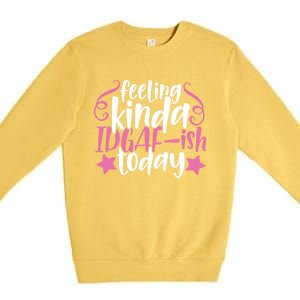 Feeling Kinda idgaf-ish Today Funny Pink Sarcasm Girl Premium Crewneck Sweatshirt