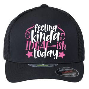 Feeling Kinda idgaf-ish Today Funny Pink Sarcasm Girl Flexfit Unipanel Trucker Cap