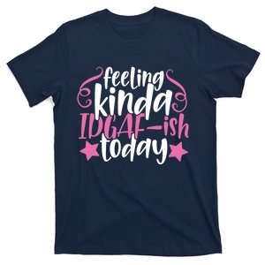 Feeling Kinda idgaf-ish Today Funny Pink Sarcasm Girl T-Shirt