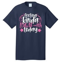 Feeling Kinda idgaf-ish Today Funny Pink Sarcasm Girl Tall T-Shirt