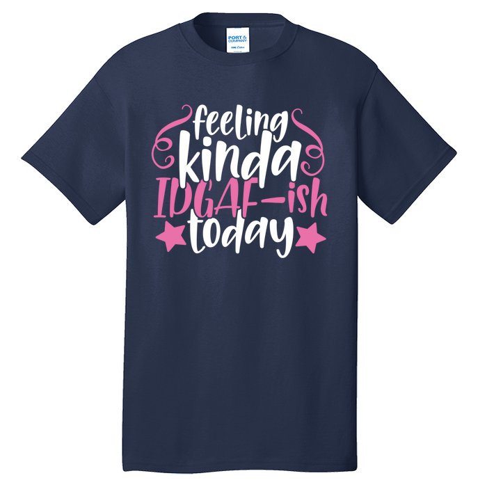 Feeling Kinda idgaf-ish Today Funny Pink Sarcasm Girl Tall T-Shirt