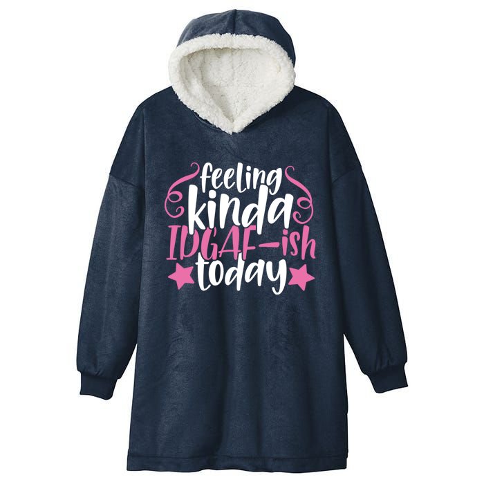 Feeling Kinda idgaf-ish Today Funny Pink Sarcasm Girl Hooded Wearable Blanket