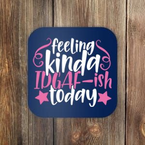 Feeling Kinda idgaf-ish Today Funny Pink Sarcasm Girl Coaster