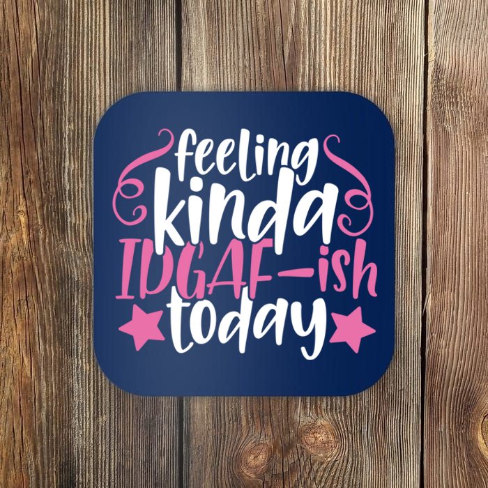 Feeling Kinda idgaf-ish Today Funny Pink Sarcasm Girl Coaster