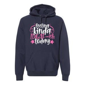 Feeling Kinda idgaf-ish Today Funny Pink Sarcasm Girl Premium Hoodie